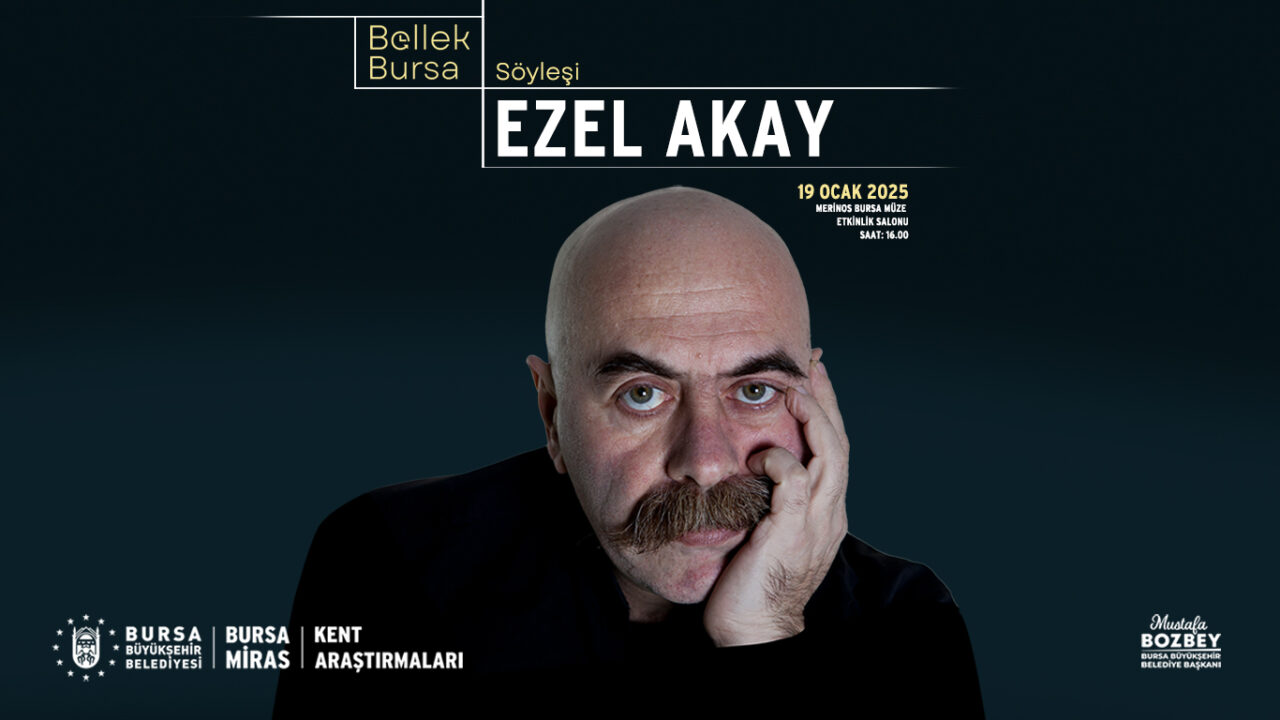 “Bursa Bellek- Kent Söyleşileri”nin ilk konuğu Ezel Akay! Bursa’nın tanıtımı için çok sayıda proje üreten, ayı zamanda kentin