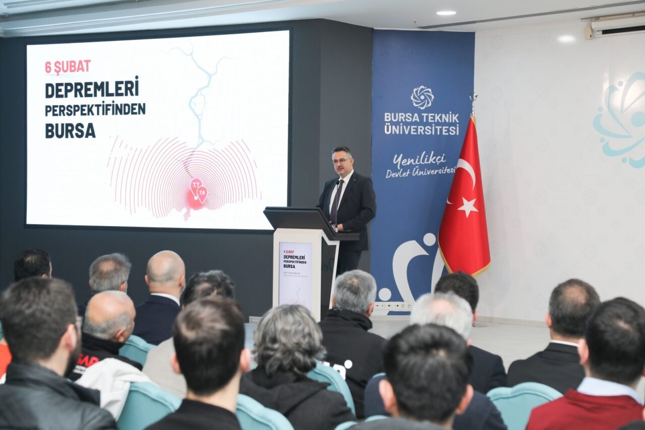Bursa Teknik Üniversitesinde (BTÜ), 6 Şubat Kahramanmaraş merkezli depremlerin perspektifinden Bursa’nın durumu