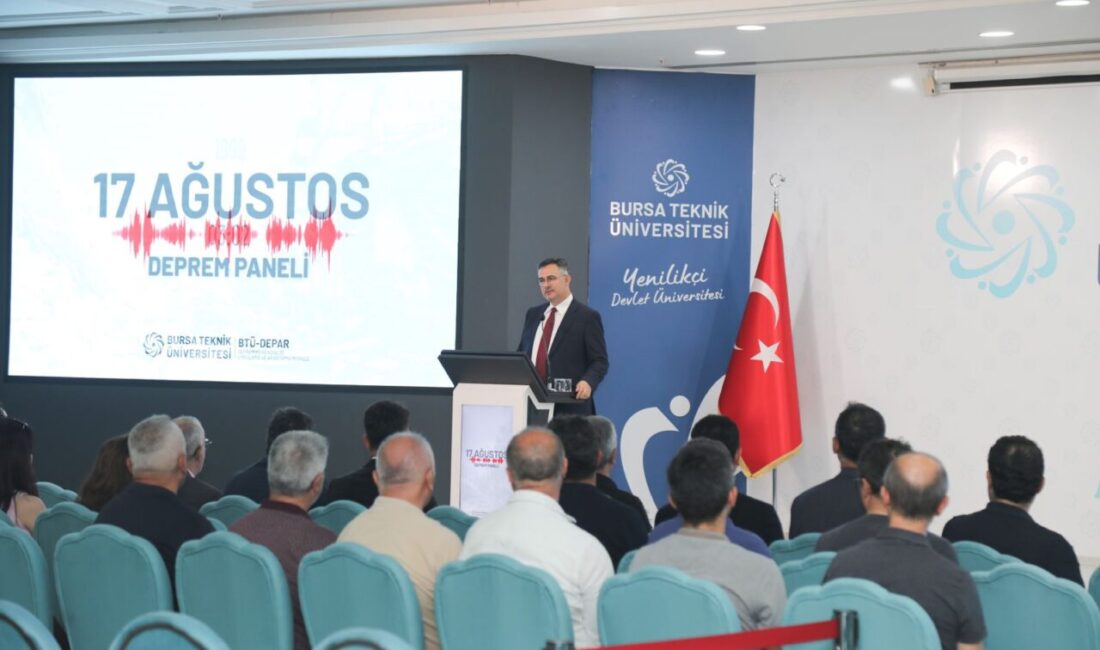 BTÜ’de deprem gerçeği masaya yatırıldı! Bursa Teknik Üniversitesi’nde düzenlenen 17 Ağustos Deprem Paneli’nde, deprem riski,
