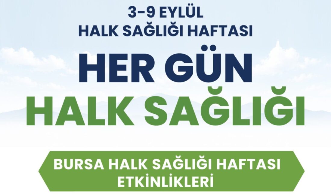 Bursa’da sağlık haftası başlıyor! Bursa Büyükşehir Belediyesi, 3-9 Eylül Halk Sağlığı Haftası kapsamında kent