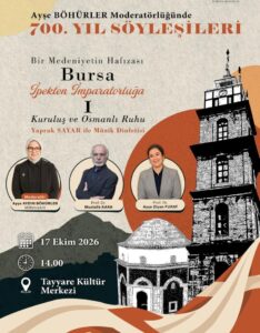 Bursa Büyükşehir Belediyesi tarafından hazırlanan “700. Yıl Söyleşileri”, 17 Ekim’de